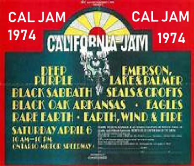 CAL JAM 1974  California Jam Jam I ad.jpg California Jam 1974 Genre	Hard rock, progressive rock, heavy metal Dates	April 6, 1974 Location(s)	Ontario, California, USA Founded by	ABC Entertainment, Sandy Feldman and Leonard Stogel Attendance	250,000 (tickets sold) California Jam (also known as Cal Jam) was a rock music festival co-headlined by Deep Purple and Emerson, Lake & Palmer, held at the Ontario Motor Speedway in Ontario, California, on April 6, 1974. It was produced by ABC Entertainment, Sandy Feldman and Leonard Stogel.[1] Pacific Presentations, a Los Angeles-based concert company headed by Sepp Donahower and Gary Perkins, coordinated the event, booked all the musical talent and ran the advertising campaign. Don Branker[2] worked for Leonard Stogel and was responsible for concert site facilitation, toilets, fencing and medical. The California Jam attracted 300,000-400,000[2] paying music fans. The festival set what were then records for the loudest amplification system ever installed, the highest paid attendance, and highest gross in history. It was the last of the original wave of rock festivals, as well as one of the most well-executed and financially successful, and presaged the era of media consolidation and the corporatization of the rock music industry