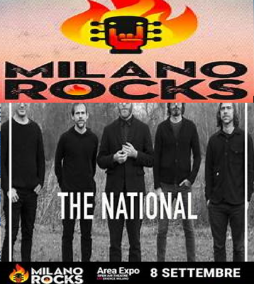 THE NATIONALS MILANO ROCKS 2018 The National + Franz Ferdinand  AREA EXPO - Open Air Theatre - Experience Milano, Milano Dettagli  DETTAGLI SULL'EVENTO Apertura porte: TBD BIGLIETTI IN VENDITA VENDITA GENERALE IN VENDITA! Ticketmaster*  Maggiori informazioni € 41,40 - 41,40  Acquista biglietti Ticketone*  Maggiori informazioni € 41,40 - 41,40  Acquista biglietti Non hai trovato quello che stavi cercando? SELEZIONA UN'ALTRA DATA  GIO 06 SET 2018 Milano VEN 07 SET 2018 Milano SAB 08 SET 2018