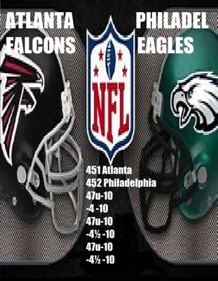 ATLANTA FALCONS V.S. PHILADELPHIA EAGLES 451 Atlanta 452 Philadelphia	  47u-10 -4 -10	  47u-10 -4½ -10	  47u-10 -4½ -10	     	  47u-10 -4½ -10	     	  47u-10 -4 -10	  47u-10 -4 -10	  46½u-10 -5 -10	