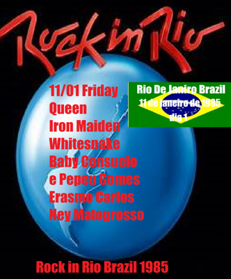 Rock in Rio Brazil 1985 Day #1 11/january.1985 11/01 Friday Queen Iron Maiden Whitesnake Baby Consuelo e Pepeu Gomes Erasmo Carlos Ney Matogrosso